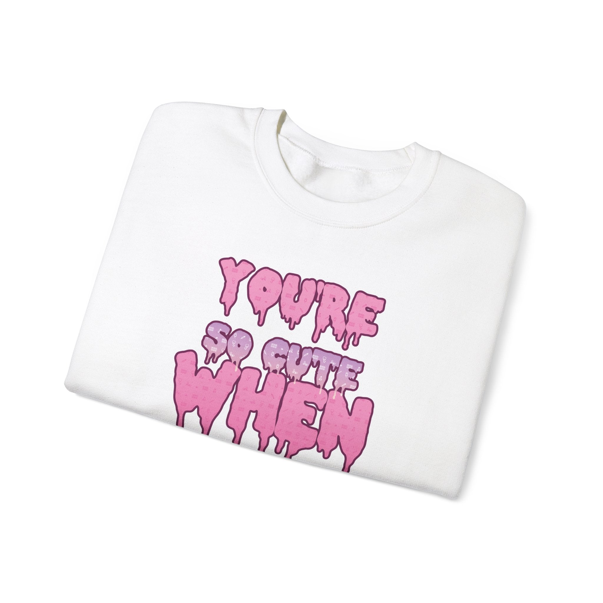 You're So Cute When You're Not Breathing unisex Sweatshirt