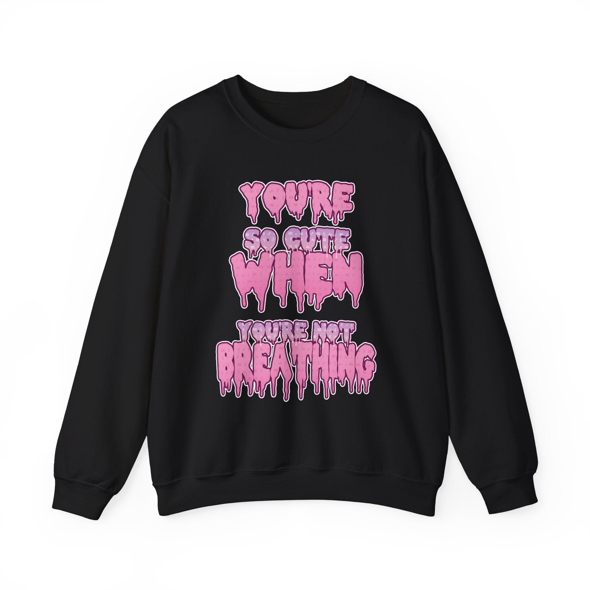You're So Cute When You're Not Breathing unisex Sweatshirt