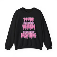 You're So Cute When You're Not Breathing unisex Sweatshirt