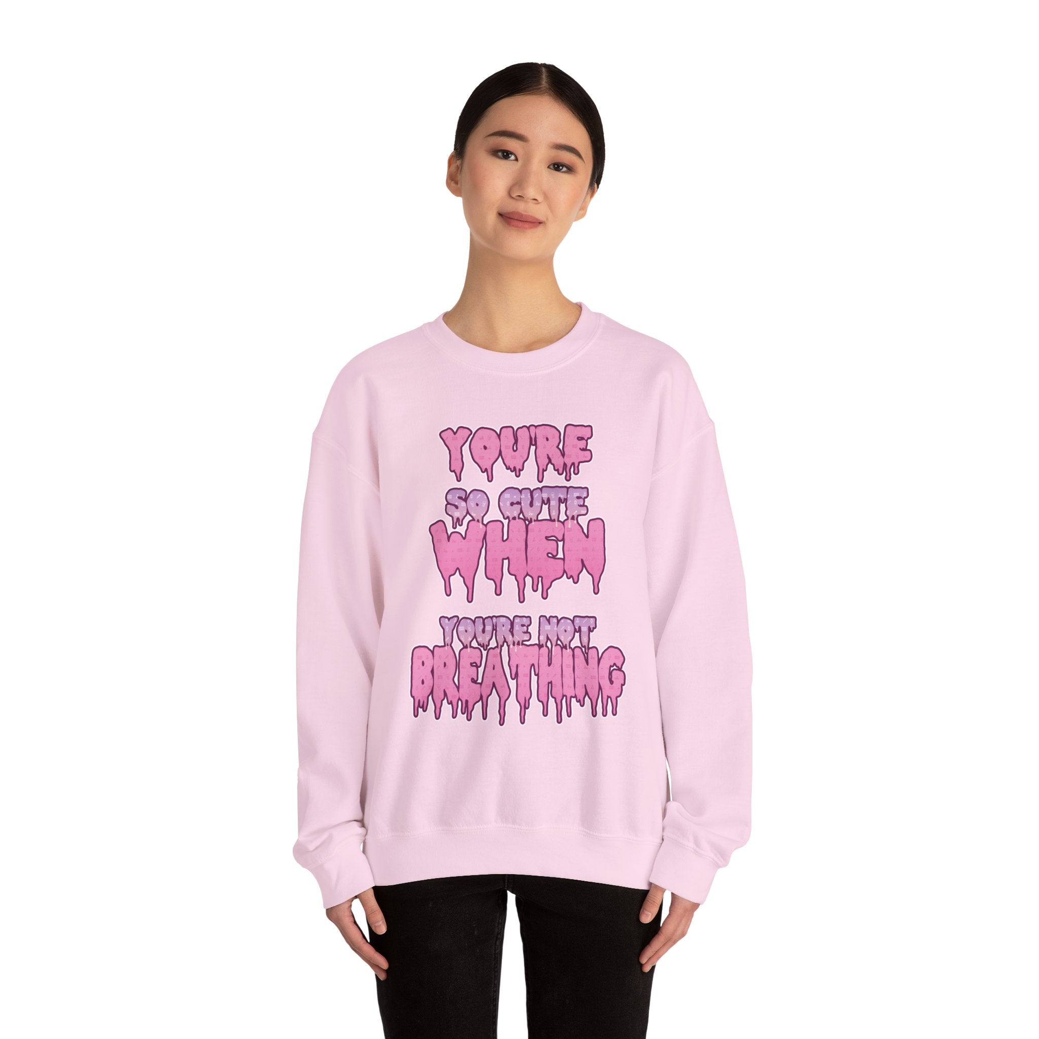 You're So Cute When You're Not Breathing unisex Sweatshirt